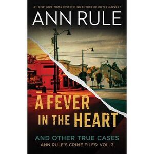 A Fever in the Heart: And Other True Cases -- Ann Rule